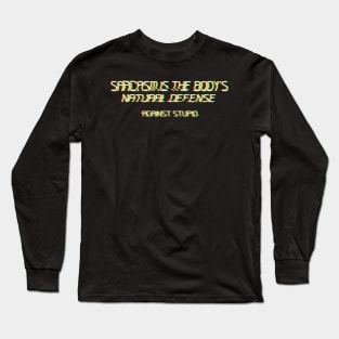 Sarcasm Is The Body's Natural Defence Against Stupid Glitchy text art Long Sleeve T-Shirt
